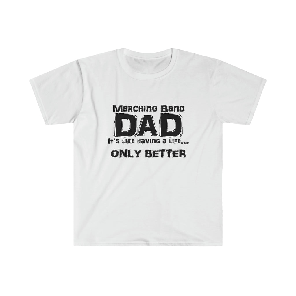 Marching Band Dad - Life - Unisex Softstyle T-Shirt