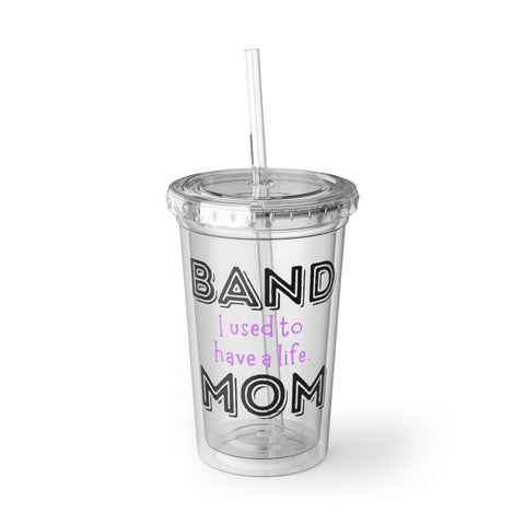 Band Mom - Used To Have A Life - Suave Acrylic Cup