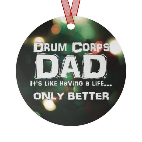 Drum Corps Dad - Life - Metal Ornament