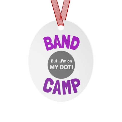 Band Camp - But I'm On My Dot - Metal Ornament