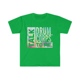 Talk Drum Corps To Me 3 - Unisex Softstyle T-Shirt