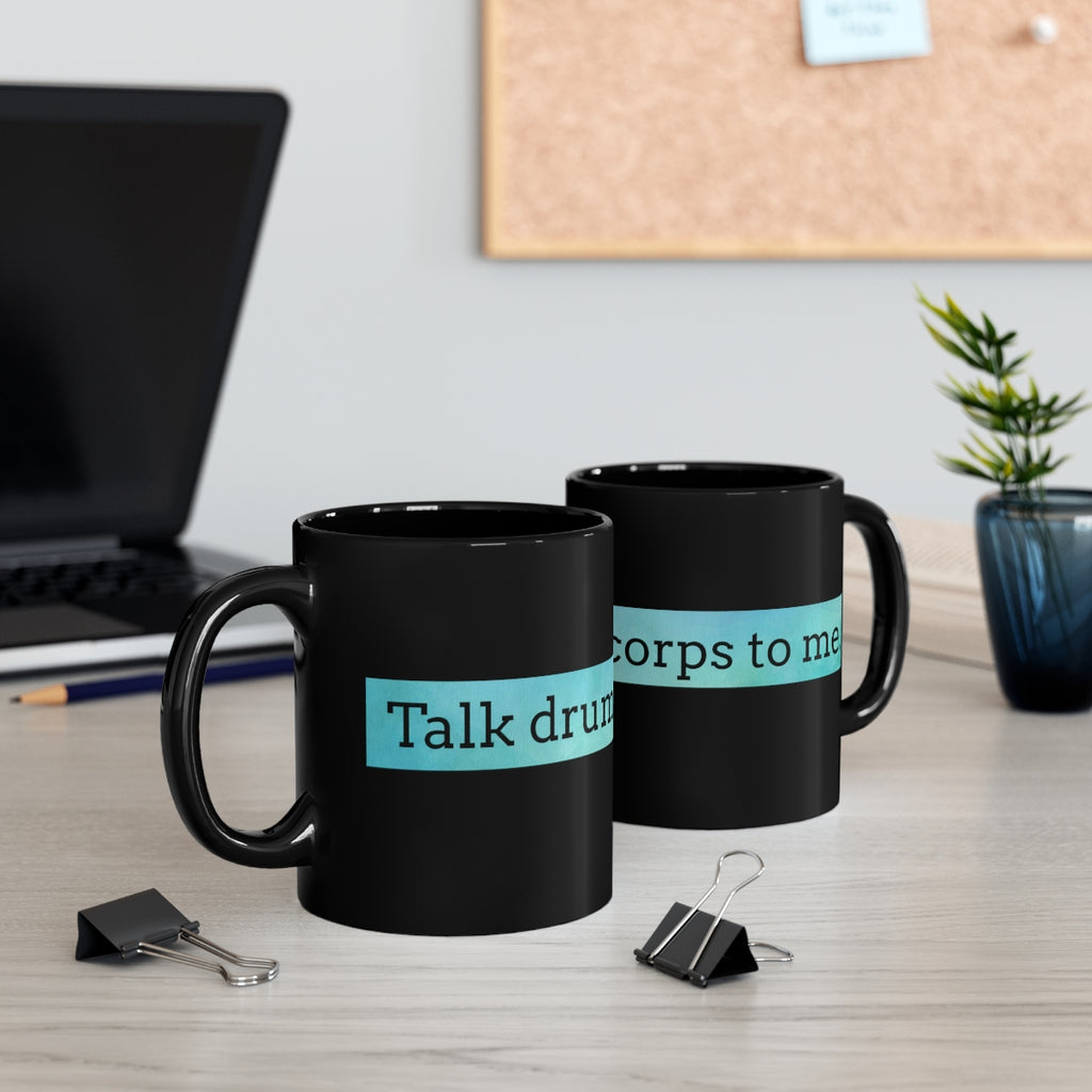 Talk Drum Corps To Me 4 - 11oz Black Mug