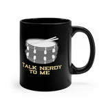 Talk Nerdy To Me - Snare Drum - 11oz Black Mug