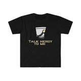 Talk Nerdy To Me - Shako 2 - Unisex Softstyle T-Shirt