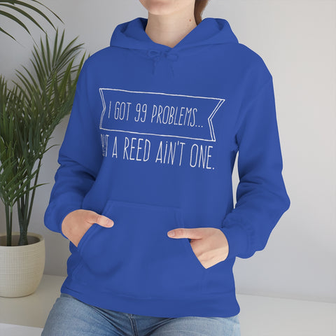 I Got 99 Problems...But A Reed Ain't One 12 - Hoodie