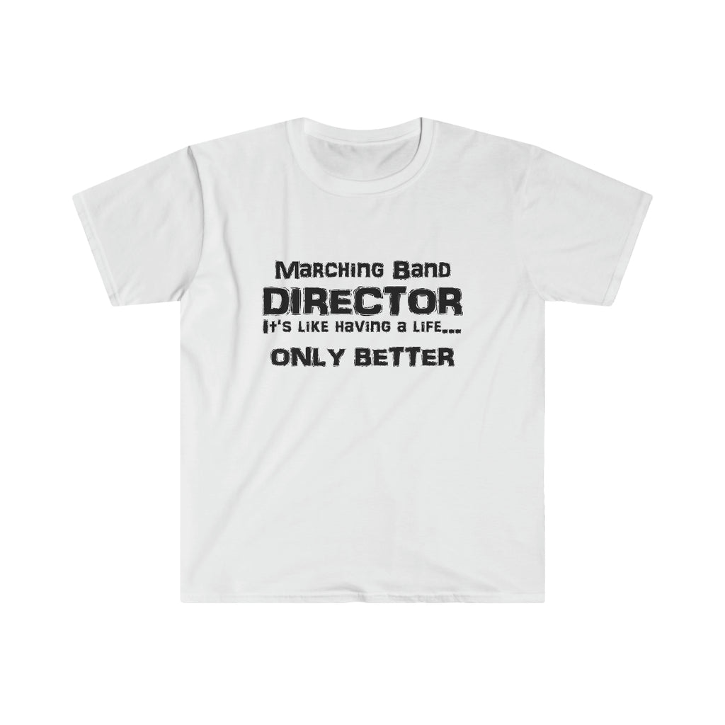 Marching Band Director - Life - Unisex Softstyle T-Shirt