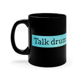 Talk Drum Corps To Me 4 - 11oz Black Mug