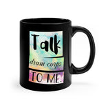 Talk Drum Corps To Me 2 - 11oz Black Mug