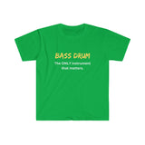 Bass Drum - Only - Unisex Softstyle T-Shirt