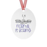 Normal Is Boring - Quads/Tenors - Metal Ornament