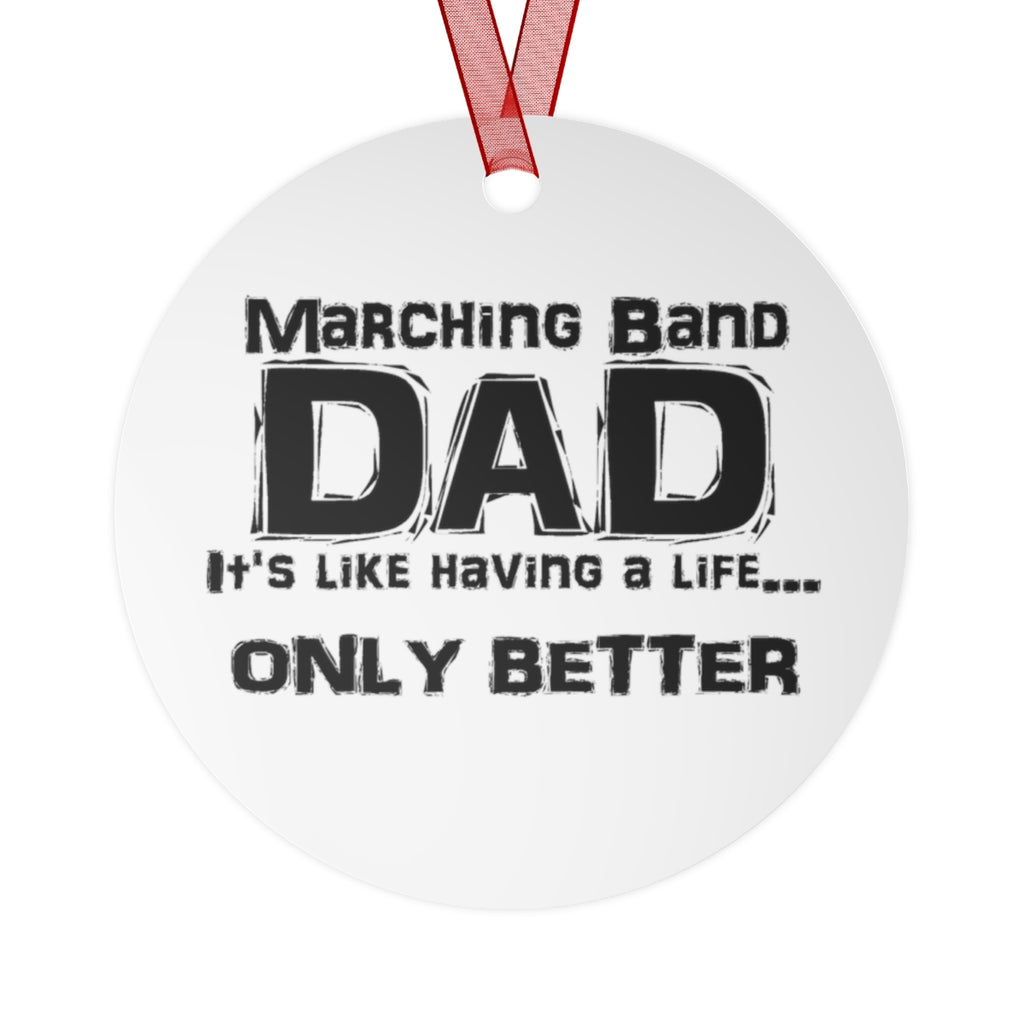 Marching Band Dad - Life - Metal Ornament