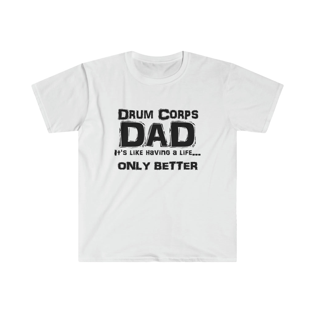 Drum Corps Dad - Life - Unisex Softstyle T-Shirt