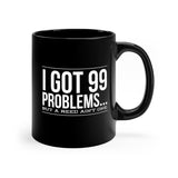 I Got 99 Problems...But A Reed Ain't One 10 - 11oz Black Mug