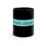 Talk Drum Corps To Me 4 - 11oz Black Mug