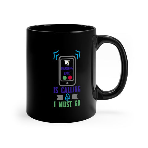 Marching Band Is Calling - 11oz Black Mug