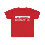 I Got 99 Problems...But A Reed Ain't One 6 - Unisex Softstyle T-Shirt