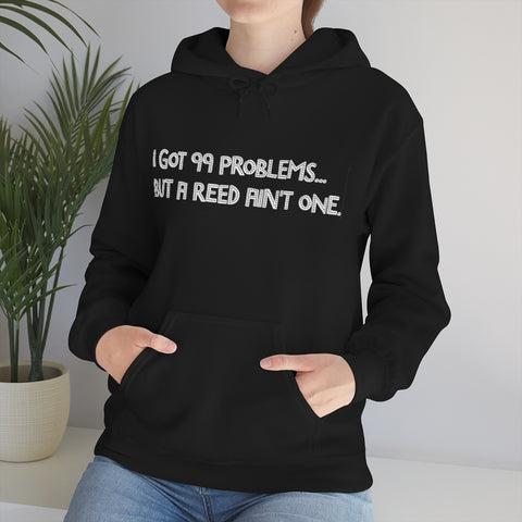 I Got 99 Problems...But A Reed Ain't One 15 - Hoodie