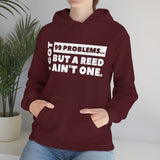I Got 99 Problems...But A Reed Ain't One 3 - Hoodie